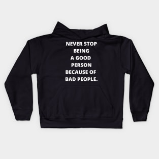 Never Stop Being A Good Person Because Of Bad People Kids Hoodie